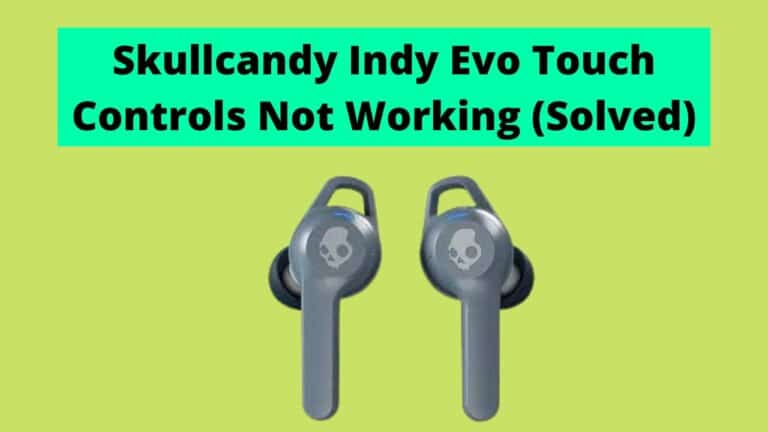 Skullcandy Indy Evo Touch Controls are Not Working (Try this)