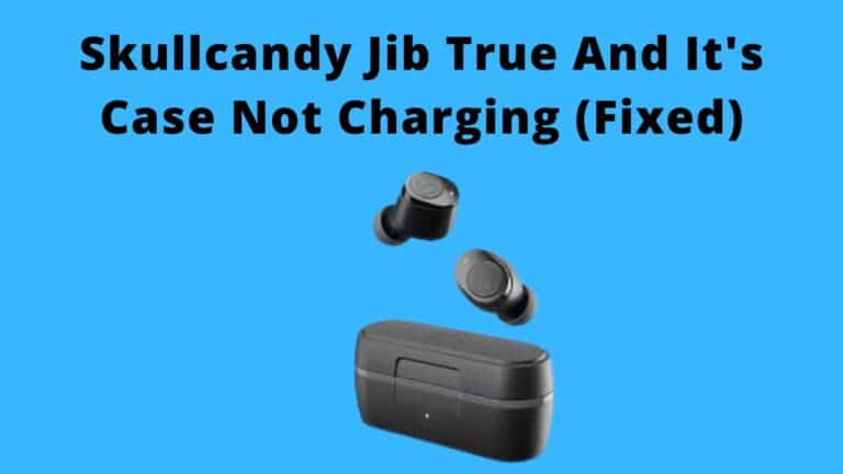 Skullcandy Jib True And It’s Case Not Charging (Fixed)