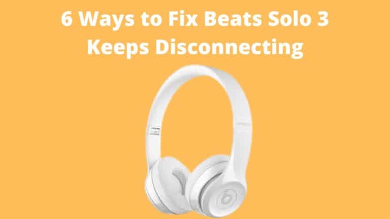 Beats Solo 3 Keeps Disconnecting (How to Fix)