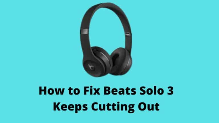 Beats Solo 3 Keeps Cutting Out (How to Fix)