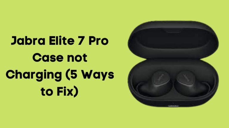 Jabra Elite 7 Pro Case Not Charging (5 Ways to Fix)