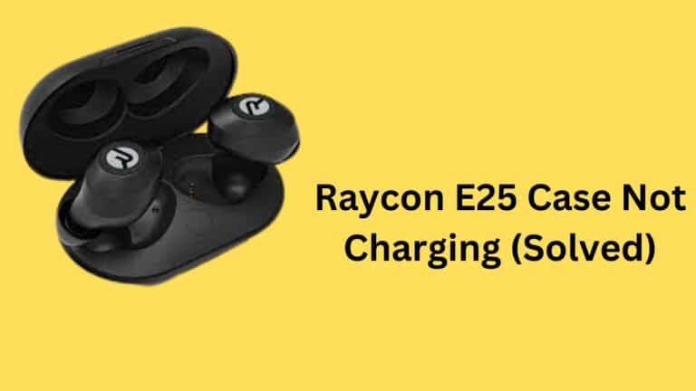 Raycon E25 Case Not Charging (Solved)
