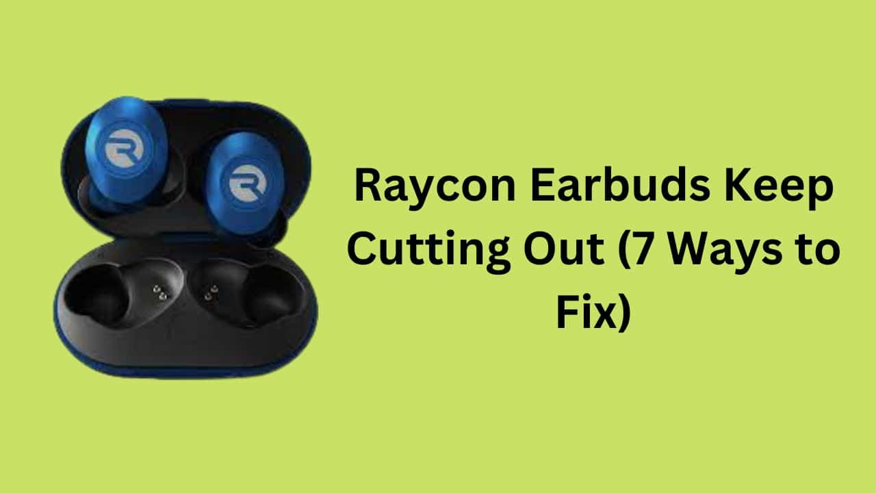 Raycon earbuds cutting outlet out