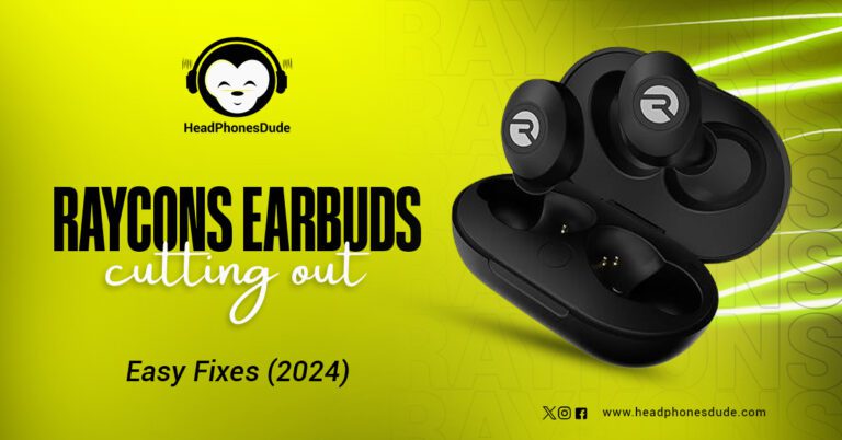 Raycon Earbuds Keep Cutting Out: Easy Fixes (2024)