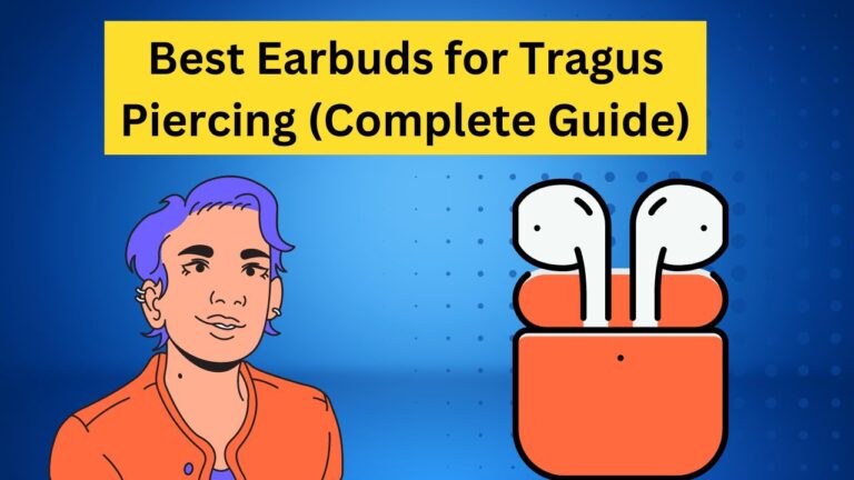5 Best Earbuds for Tragus Piercing (Comfortable)