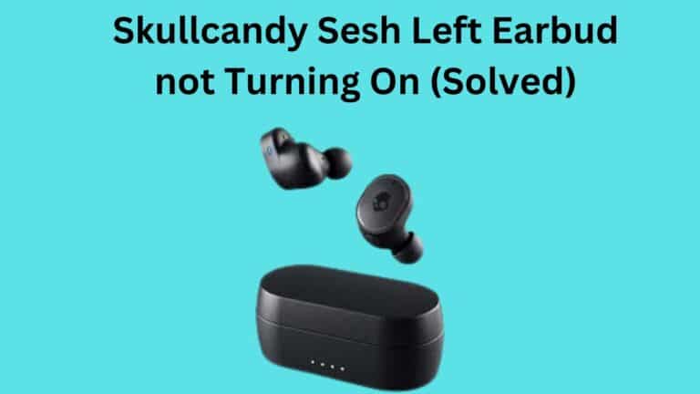 Skullcandy Sesh Left Earbud Not Turning On (Solved)
