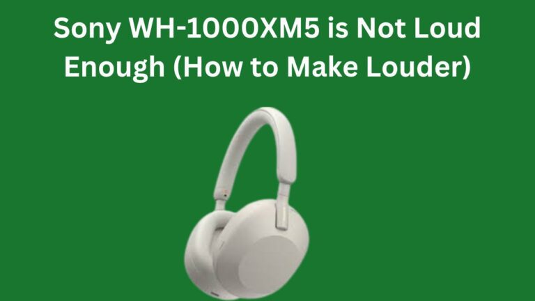 Sony WH-1000XM5 Not Loud Enough (How to Make Louder)