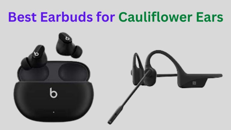5 Best Earbuds for Cauliflower Ears (Fit Comfortably)