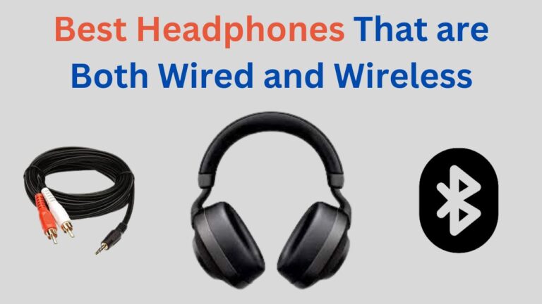 Top 4 Best Headphones That are Both Wired and Wireless