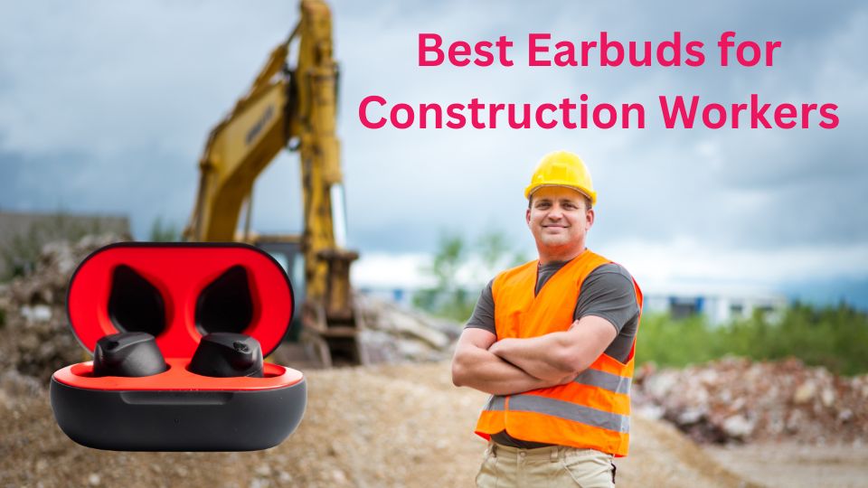 Best Earbuds for Construction Workers Guide) Headphones Dude