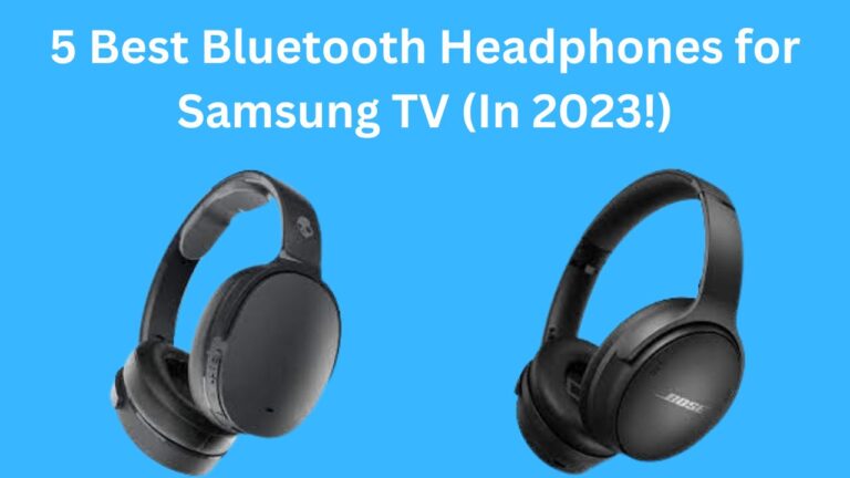 5 Best Bluetooth Headphones for Samsung TV (In 2023!)